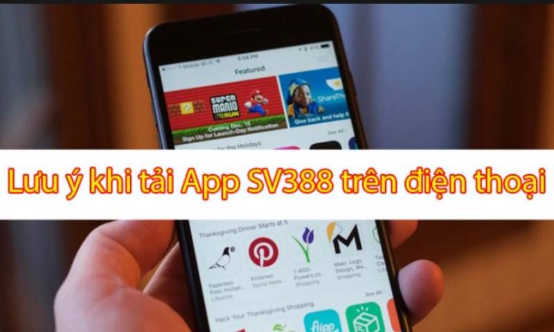 Lưu ý khi tải app sv388 về điện thoại thông minh